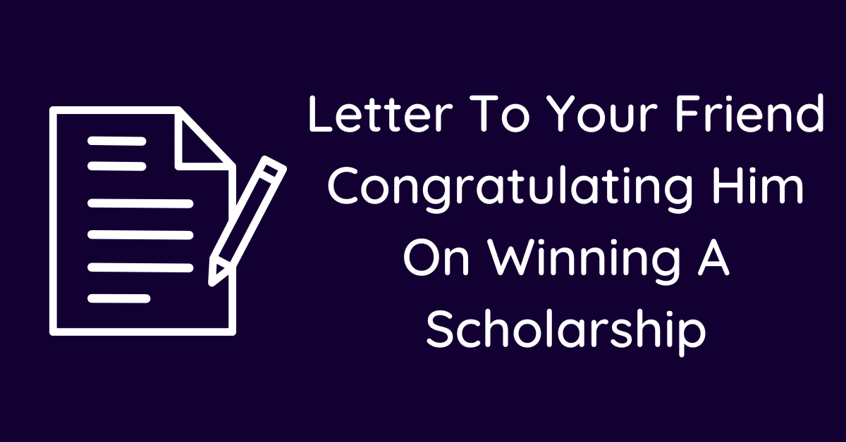 Letter To Your Friend Congratulating Him On Winning A Scholarship