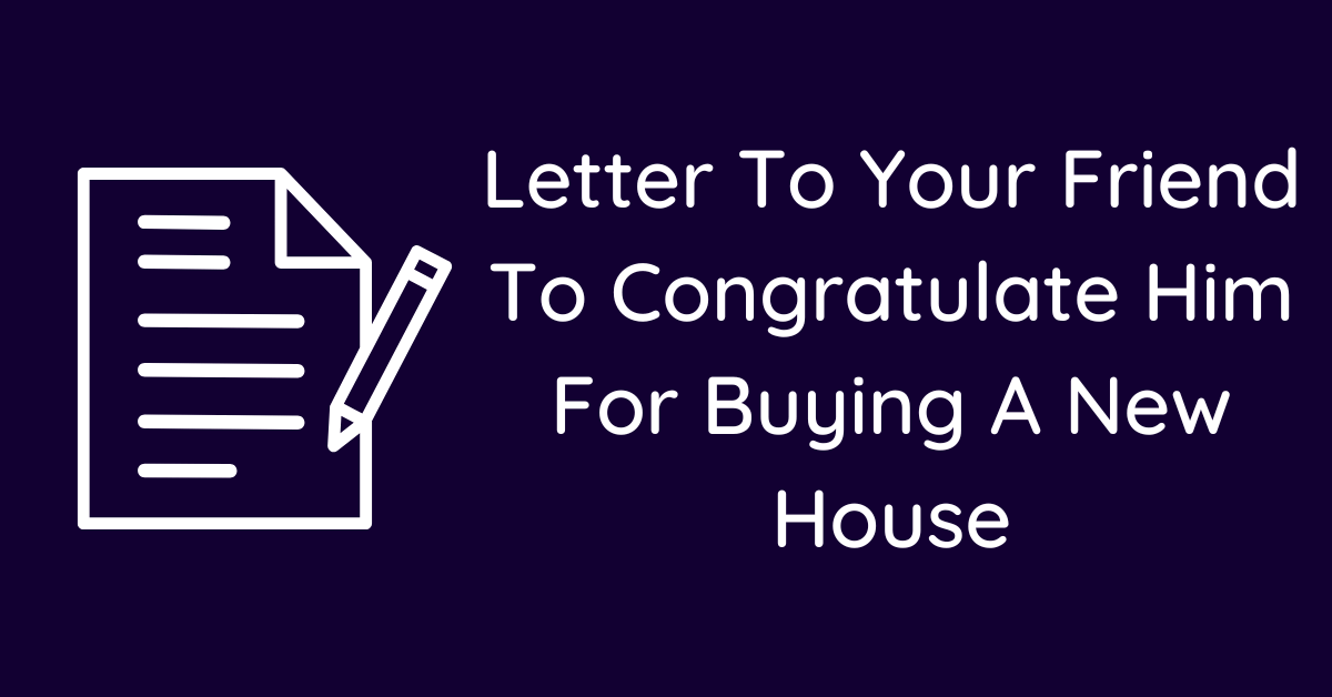 Letter To Your Friend To Congratulate Him For Buying A New House