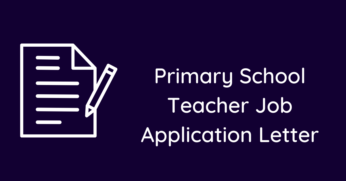 Primary School Teacher Job Application Letter