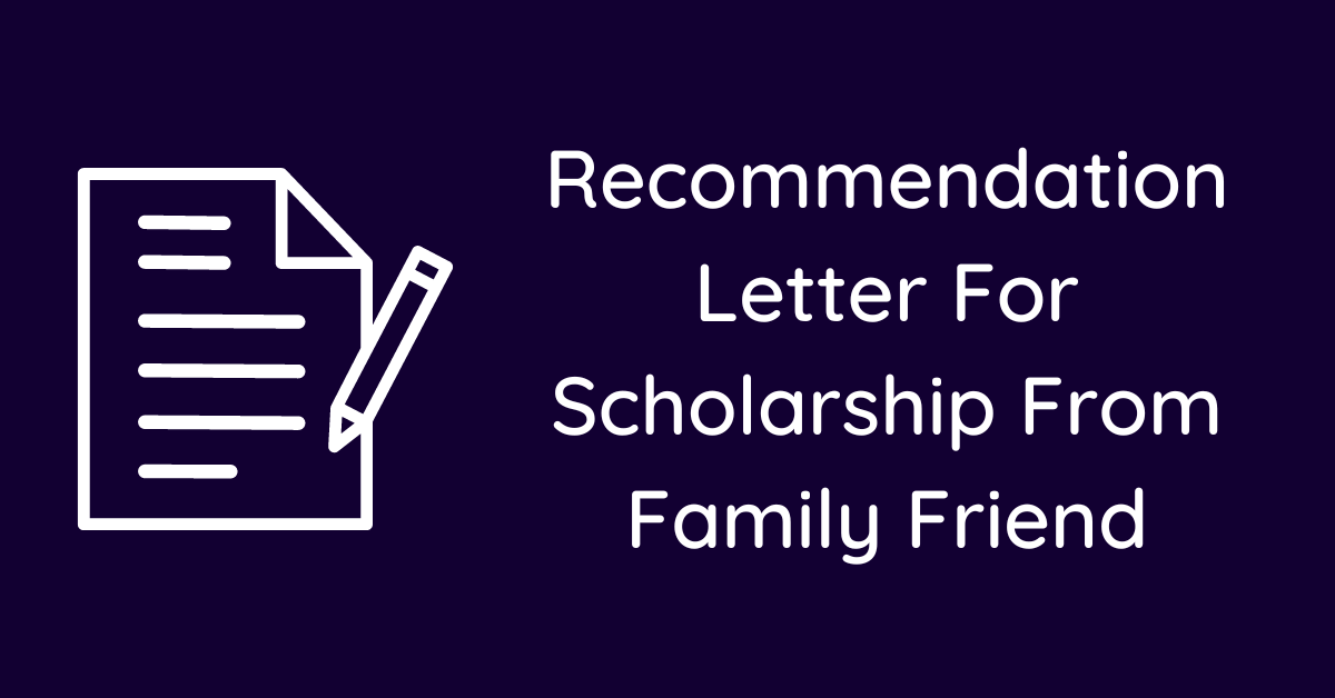 Recommendation Letter For Scholarship From Family Friend