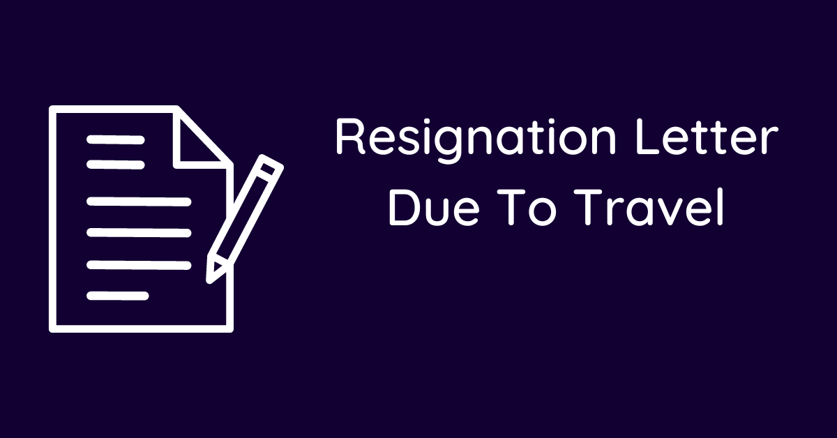 Resignation Letter Due To Travel