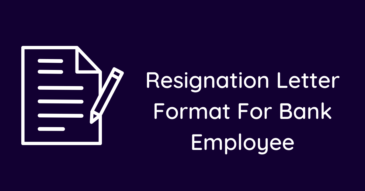 Resignation Letter Format For Bank Employee