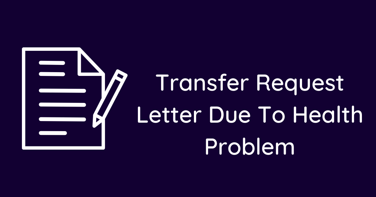 Transfer Request Letter Due To Health Problem