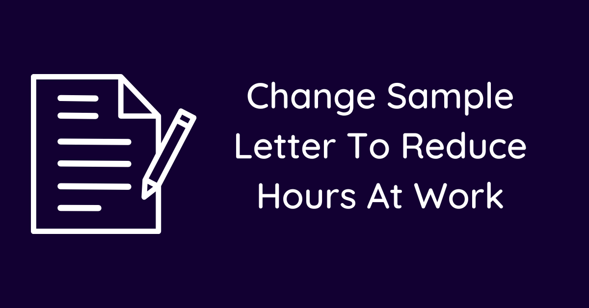 Change Sample Letter To Reduce Hours At Work