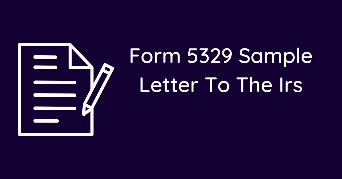 Form 5329 Sample Letter To The Irs