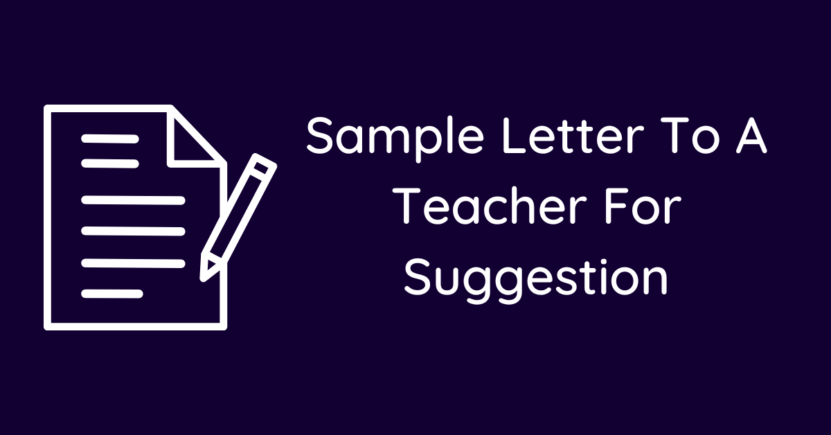 Sample Letter To A Teacher For Suggestion