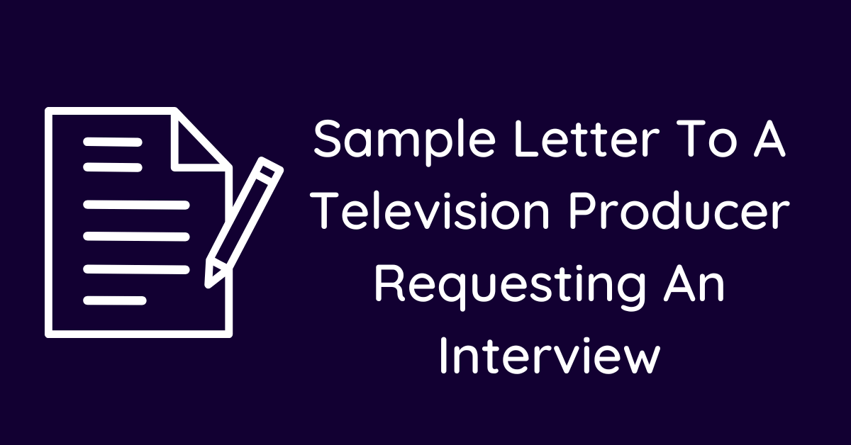 Sample Letter To A Television Producer Requesting An Interview