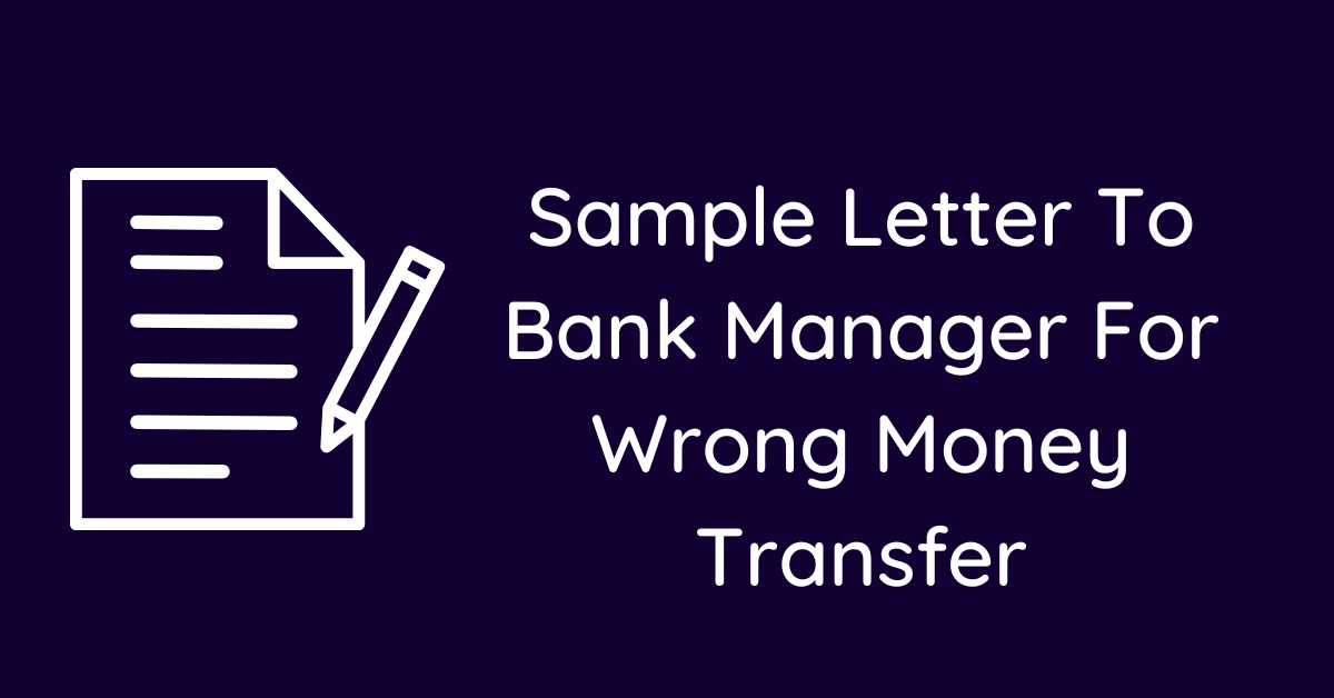 Sample Letter To Bank Manager For Wrong Money Transfer