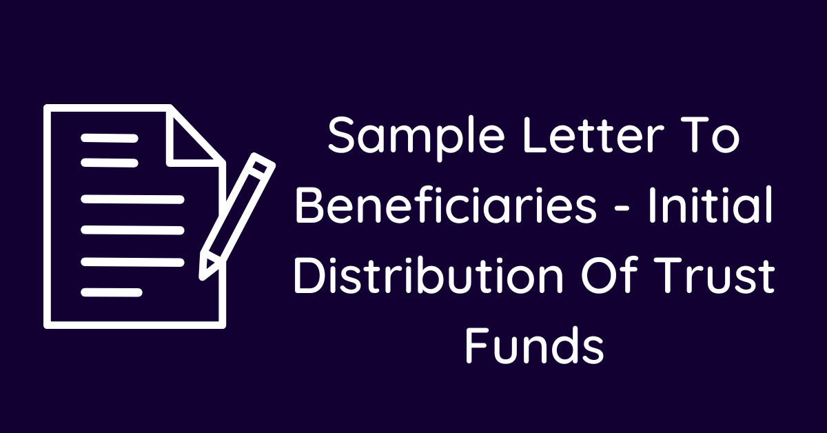 Sample Letter To Beneficiaries - Initial Distribution Of Trust Funds