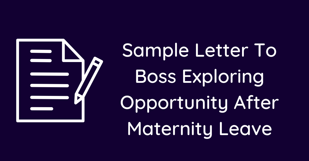 Sample Letter To Boss Exploring Opportunity After Maternity Leave