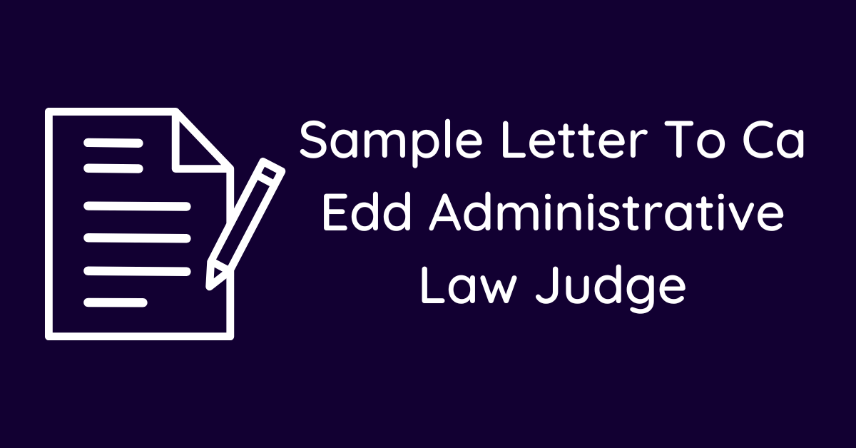 Sample Letter To Ca Edd Administrative Law Judge