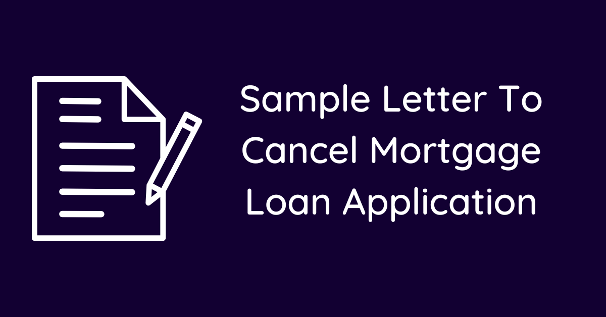 Sample Letter To Cancel Mortgage Loan Application