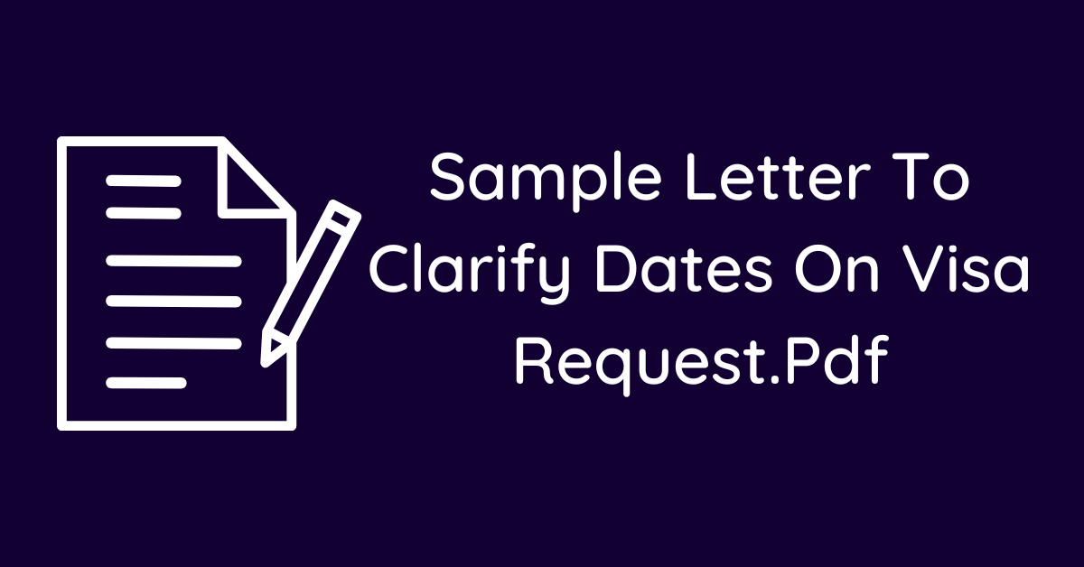 Sample Letter To Clarify Dates On Visa Request.Pdf