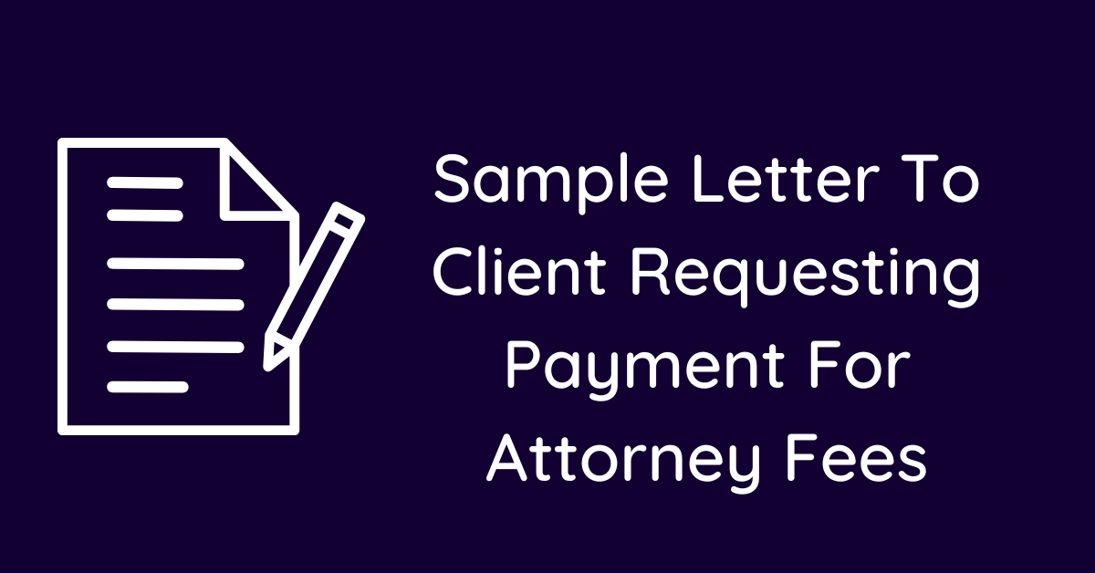 Sample Letter To Client Requesting Payment For Attorney Fees