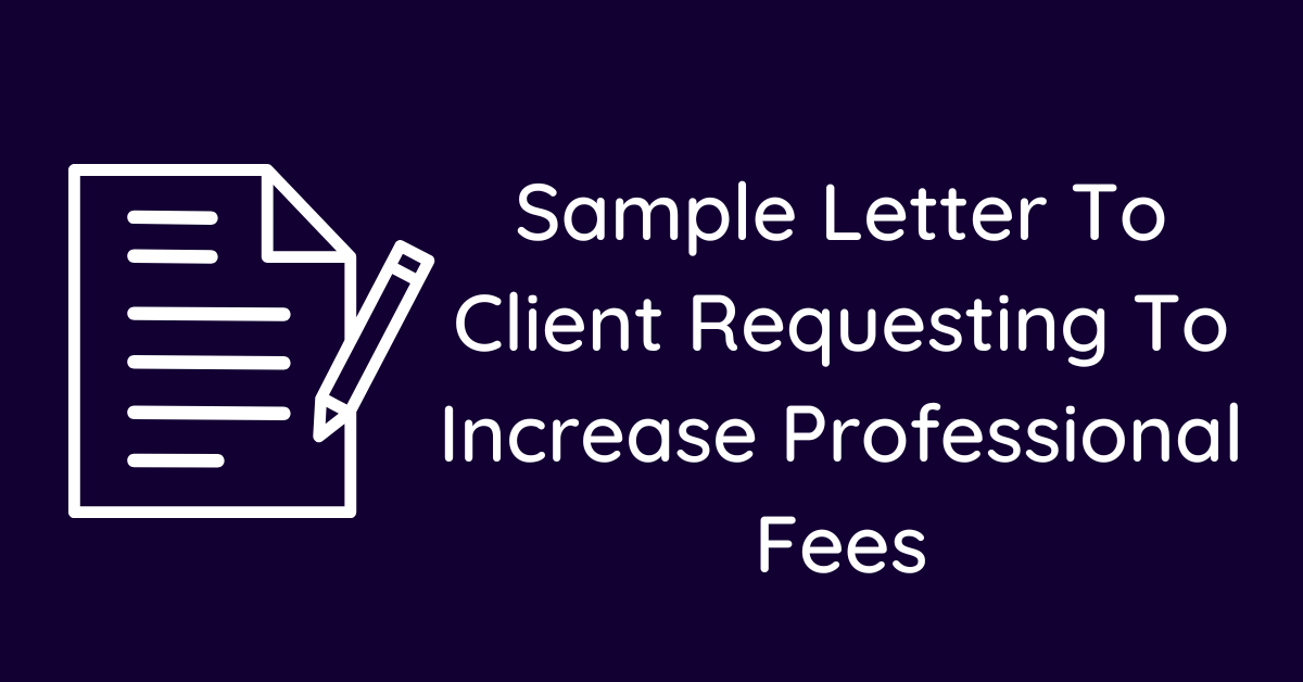 Sample Letter To Client Requesting To Increase Professional Fees