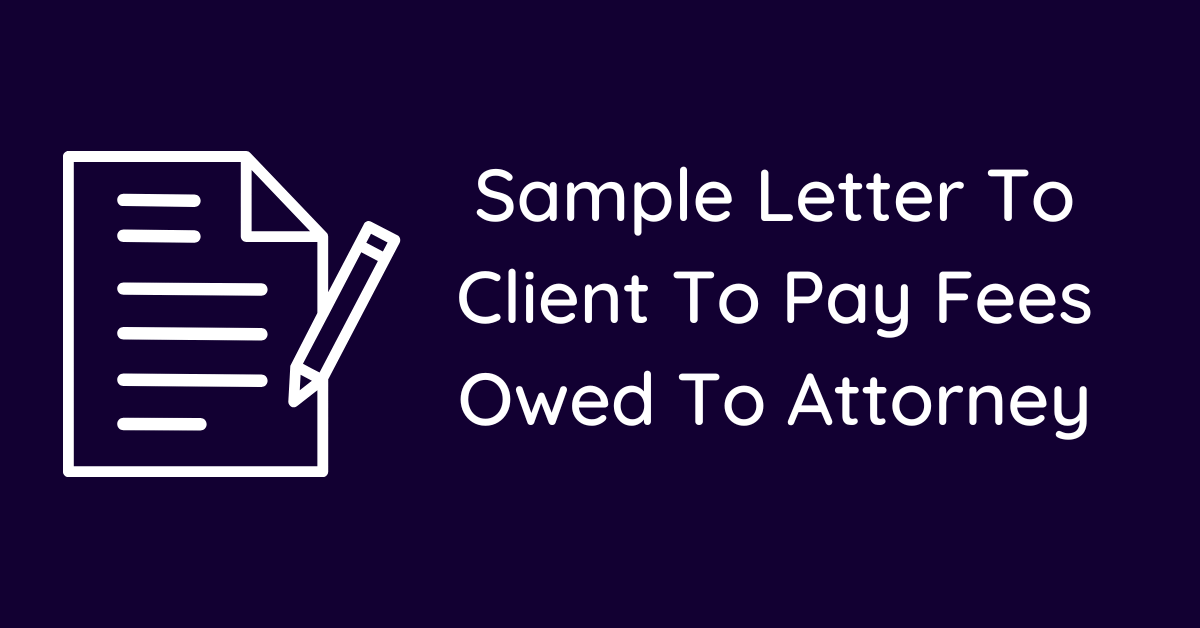 Sample Letter To Client To Pay Fees Owed To Attorney