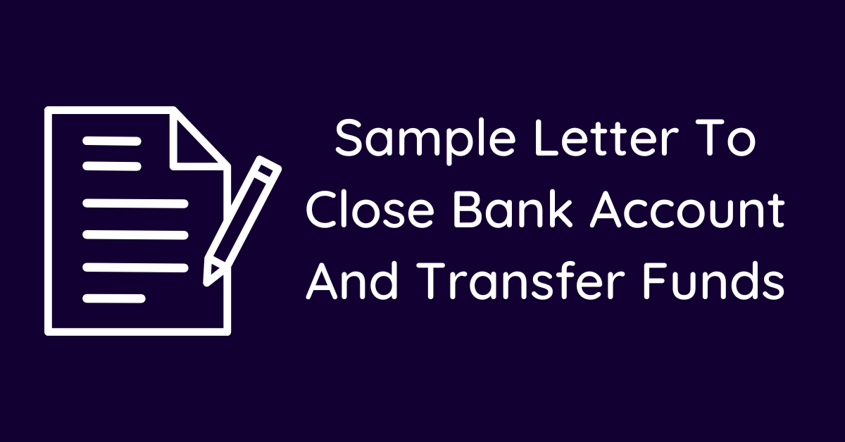 Sample Letter To Close Bank Account And Transfer Funds