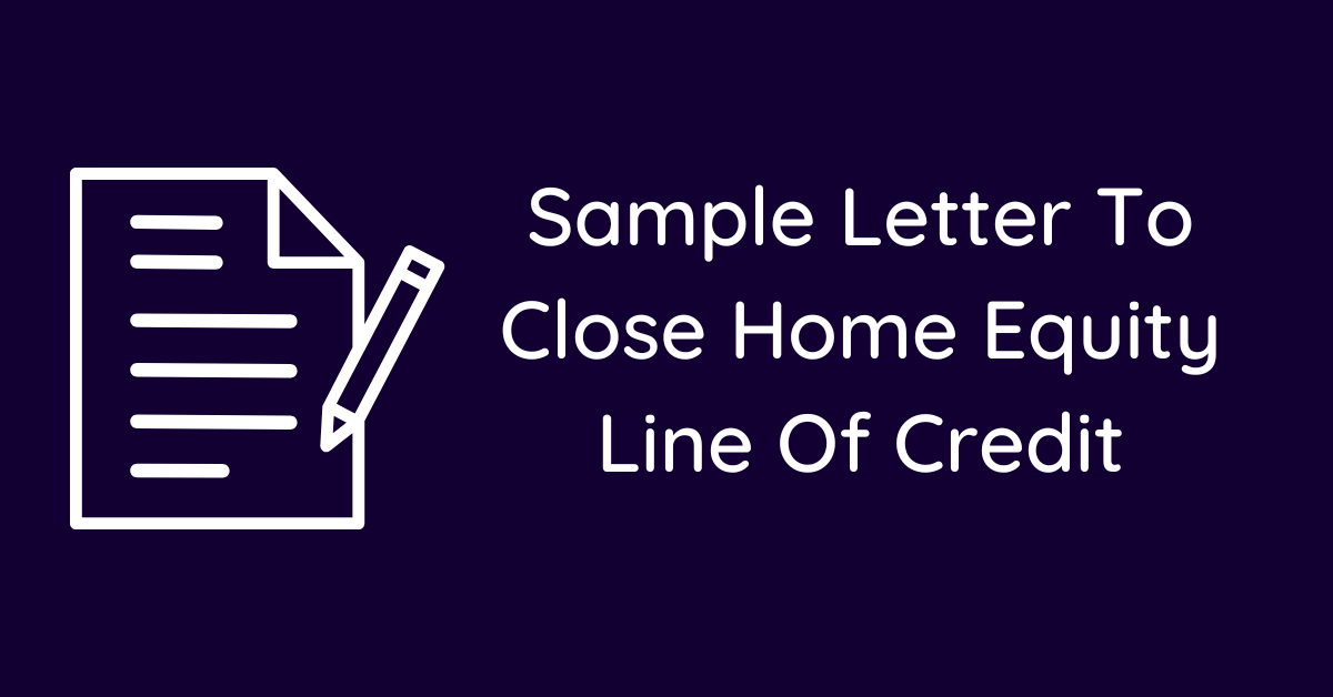 Sample Letter To Close Home Equity Line Of Credit