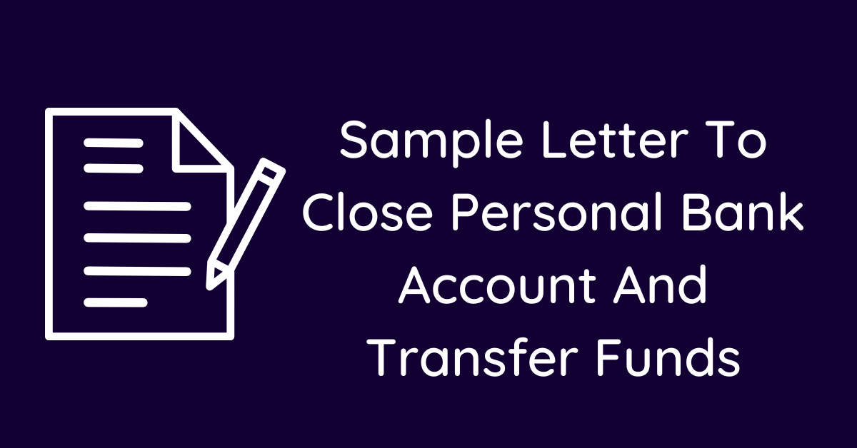 Sample Letter To Close Personal Bank Account And Transfer Funds