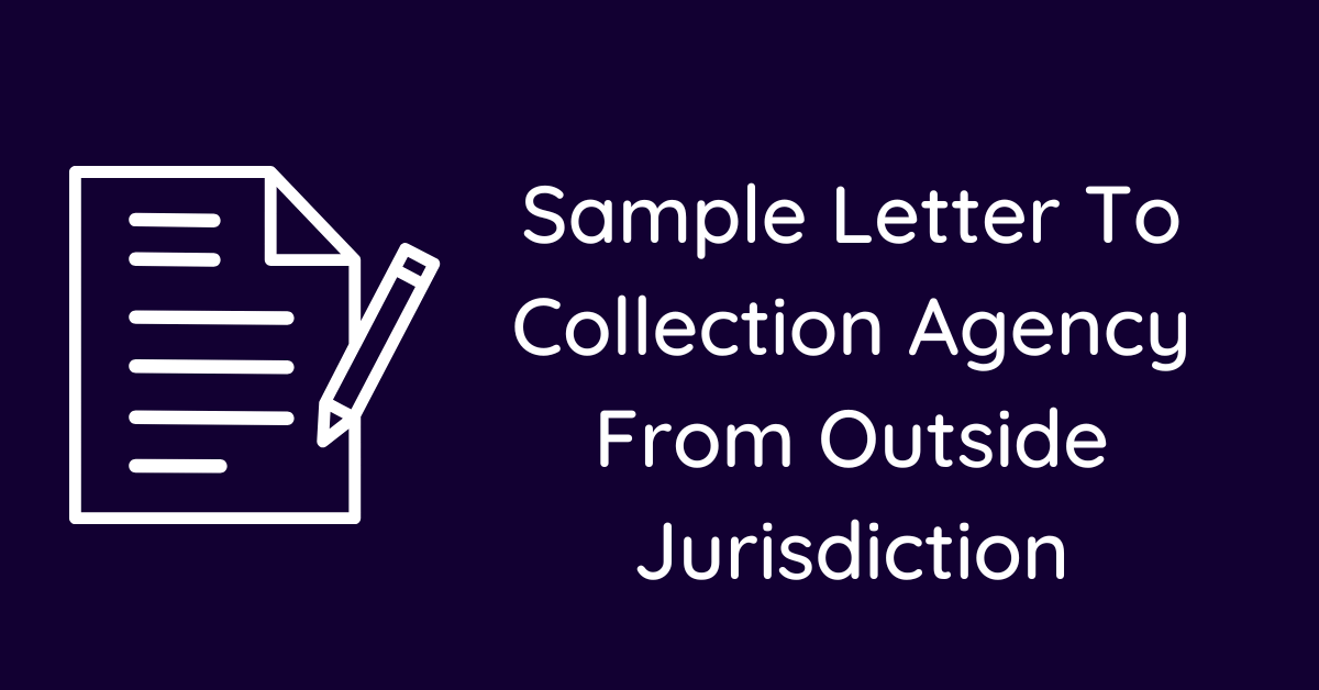 Sample Letter To Collection Agency From Outside Jurisdiction