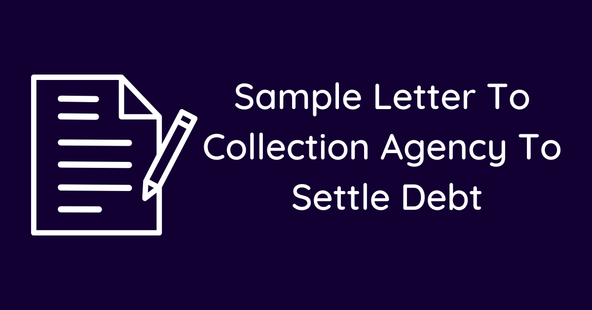 Sample Letter To Collection Agency To Settle Debt