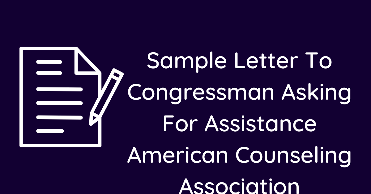 Sample Letter To Congressman Asking For Assistance American Counseling Association