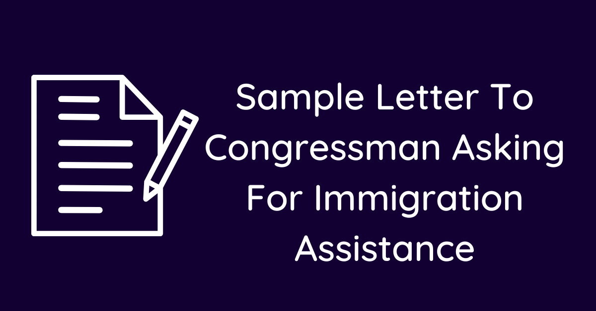 Sample Letter To Congressman Asking For Immigration Assistance