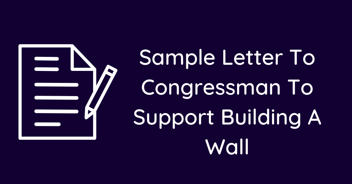 Sample Letter To Congressman To Support Building A Wall