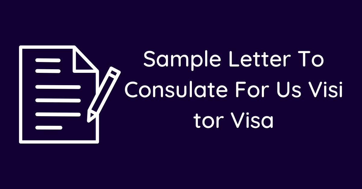 Sample Letter To Consulate For Us Visitor Visa