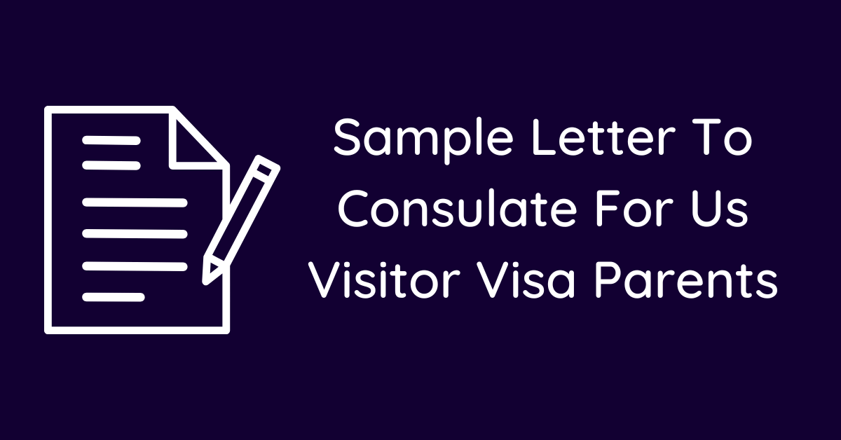 Sample Letter To Consulate For Us Visitor Visa Parents