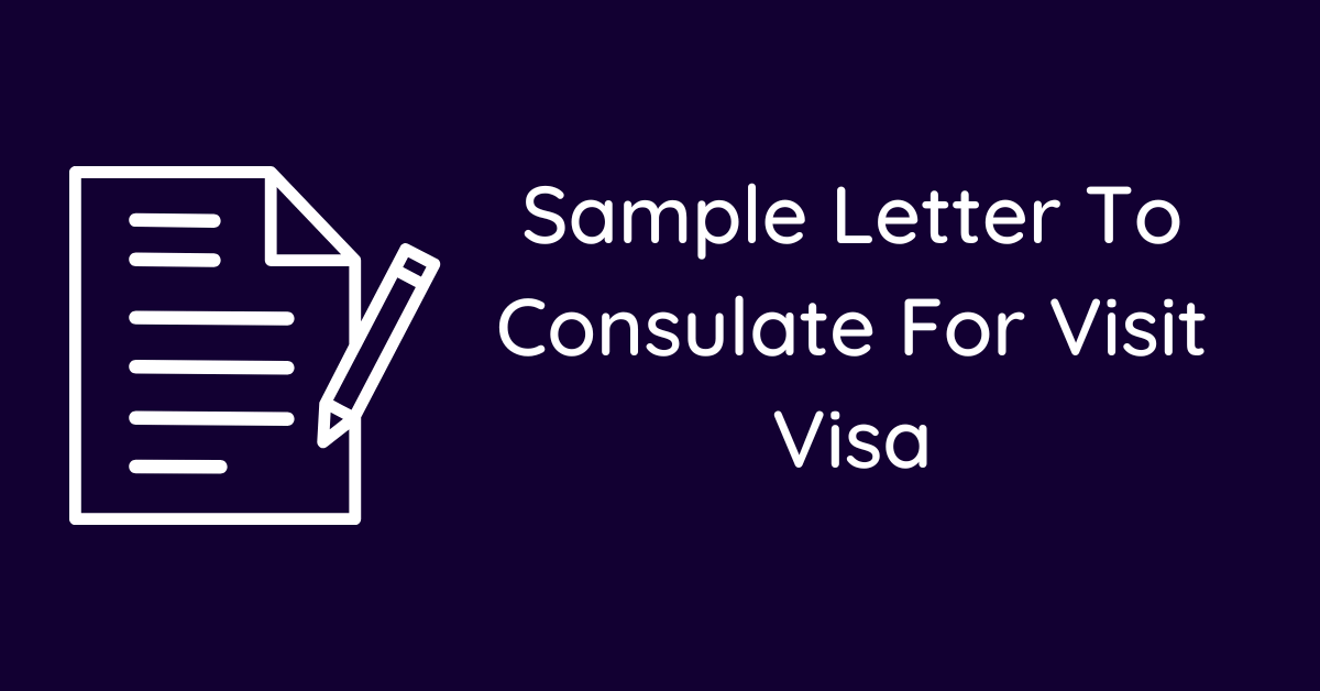 Sample Letter To Consulate For Visit Visa