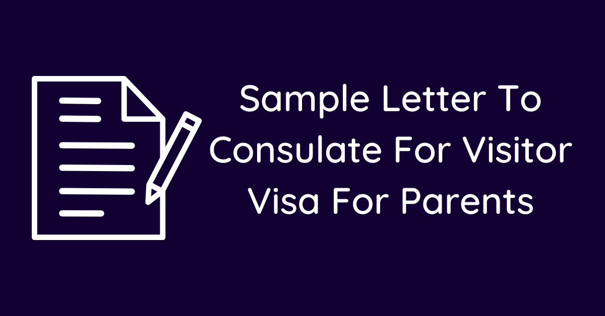 Sample Letter To Consulate For Visitor Visa For Parents