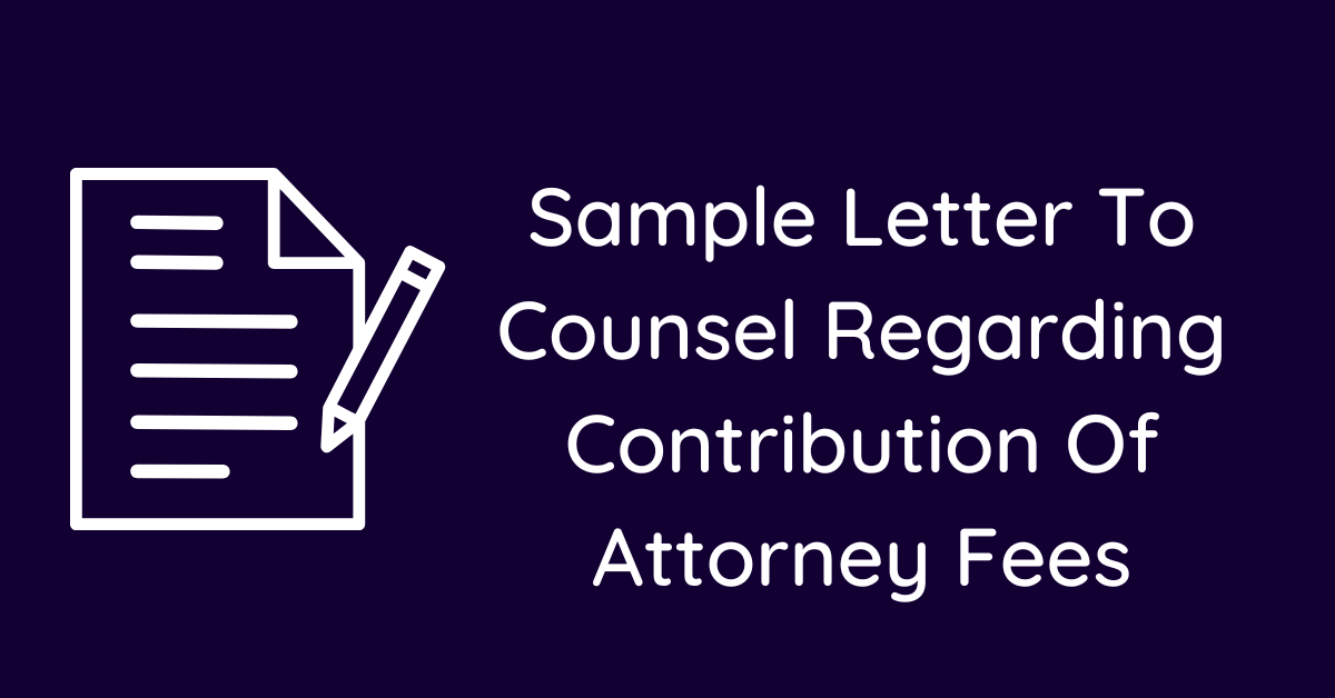 Sample Letter To Counsel Regarding Contribution Of Attorney Fees