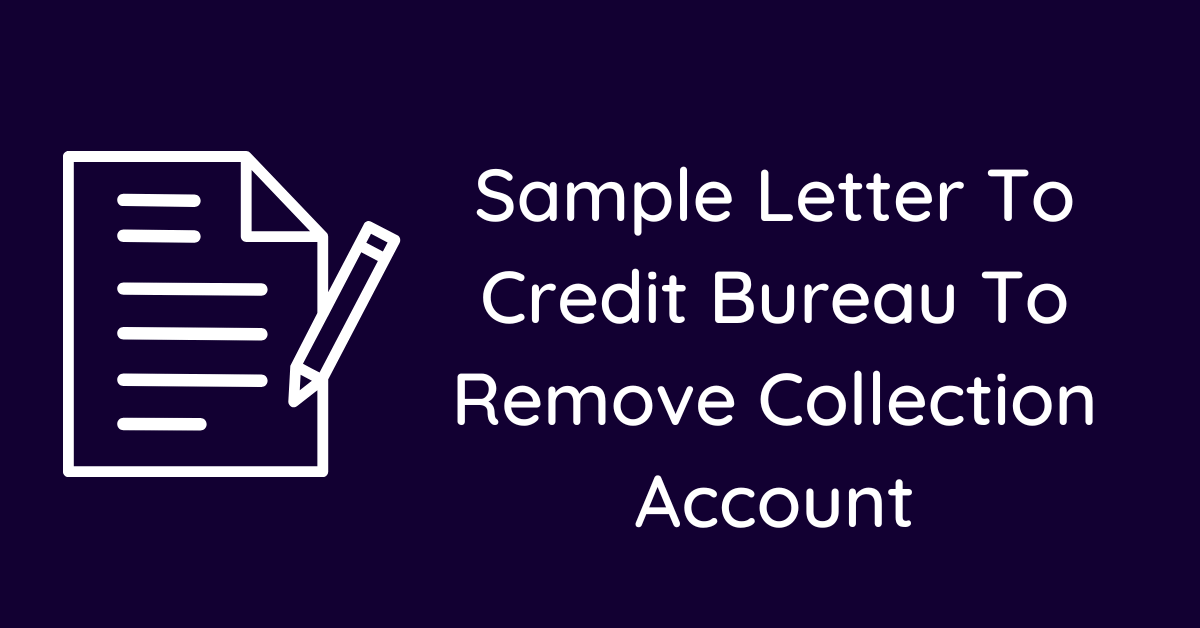 Sample Letter To Credit Bureau To Remove Collection Account