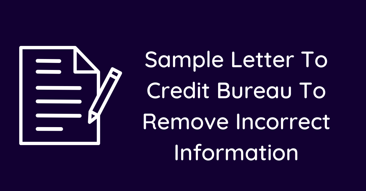 Sample Letter To Credit Bureau To Remove Incorrect Information