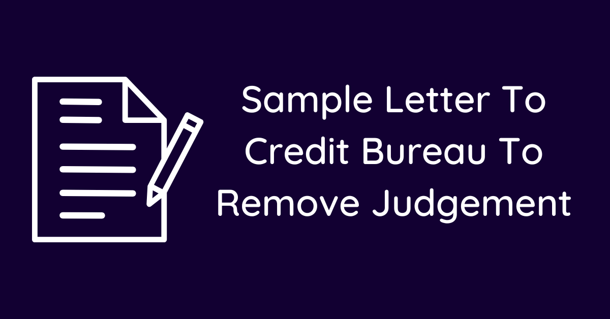 Sample Letter To Credit Bureau To Remove Judgement