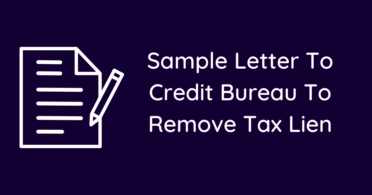 Sample Letter To Credit Bureau To Remove Tax Lien