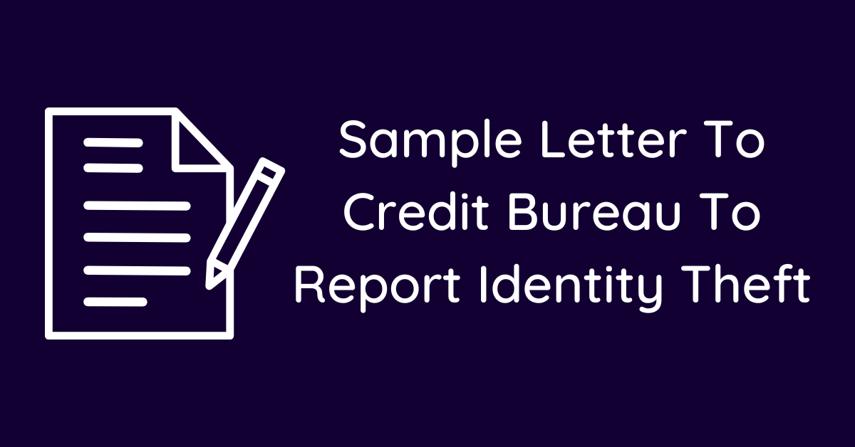 Sample Letter To Credit Bureau To Report Identity Theft