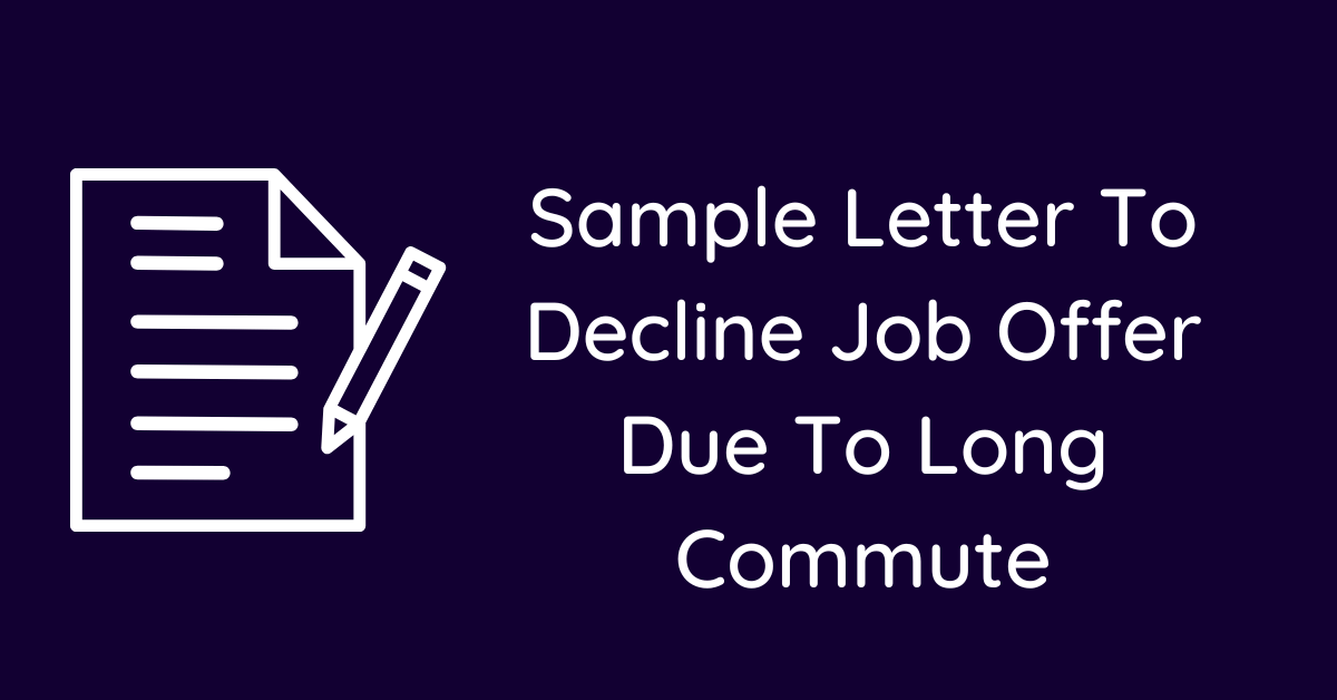 Sample Letter To Decline Job Offer Due To Long Commute