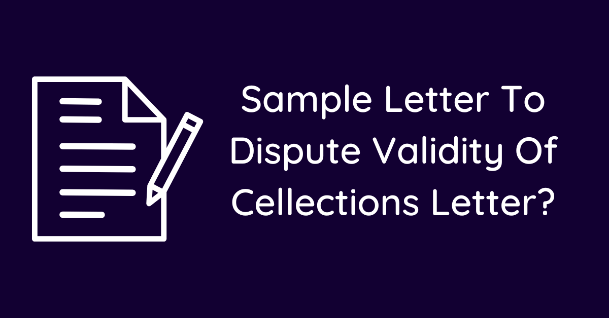 Sample Letter To Dispute Validity Of Cellections Letter?