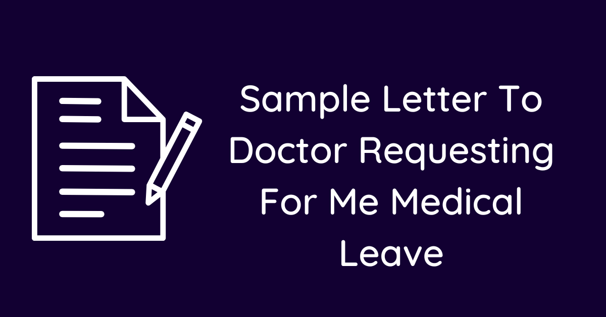 Sample Letter To Doctor Requesting For Me Medical Leave