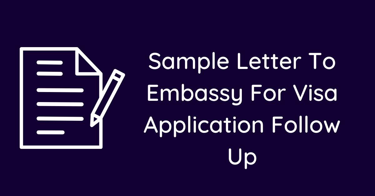 Sample Letter To Embassy For Visa Application Follow Up