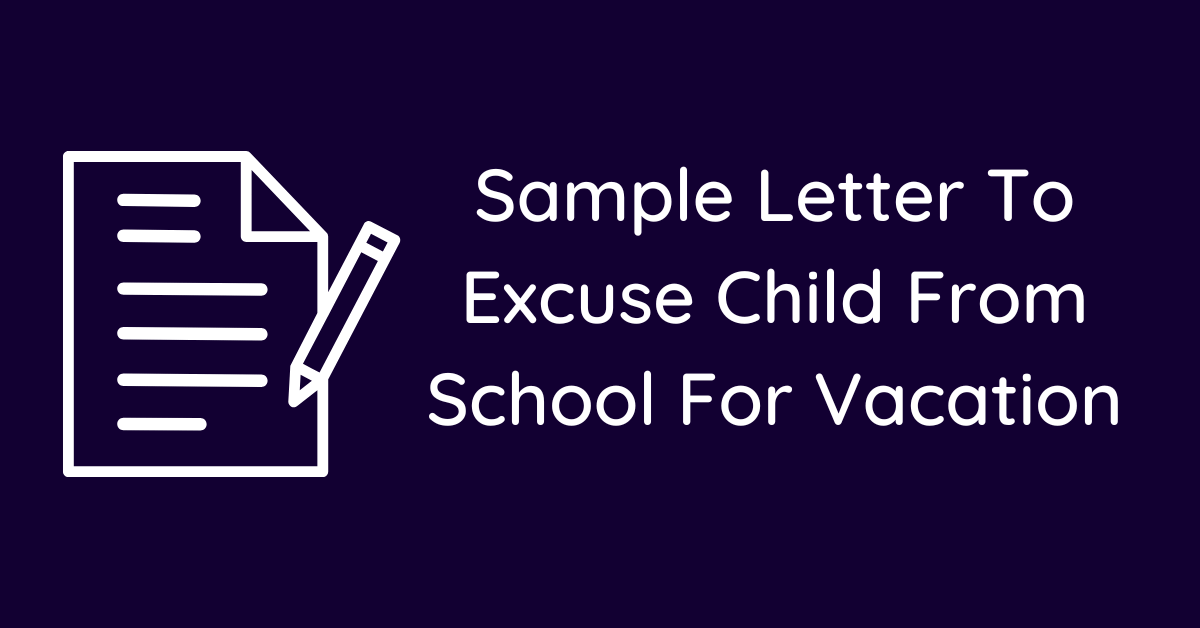 Sample Letter To Excuse Child From School For Vacation