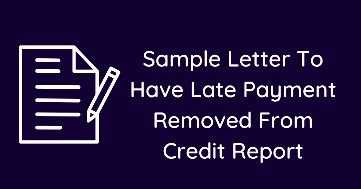 Sample Letter To Have Late Payment Removed From Credit Report