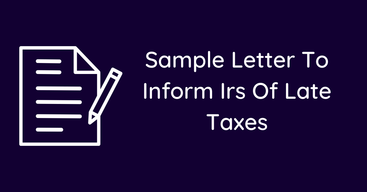 Sample Letter To Inform Irs Of Late Taxes