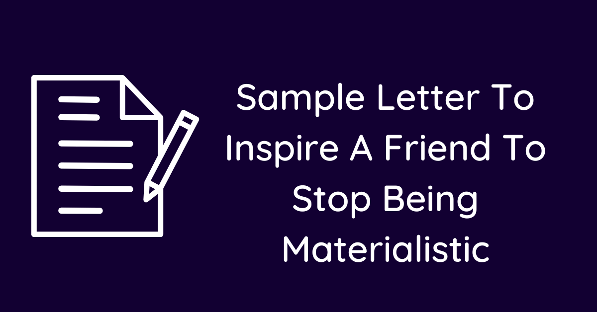 Sample Letter To Inspire A Friend To Stop Being Materialistic