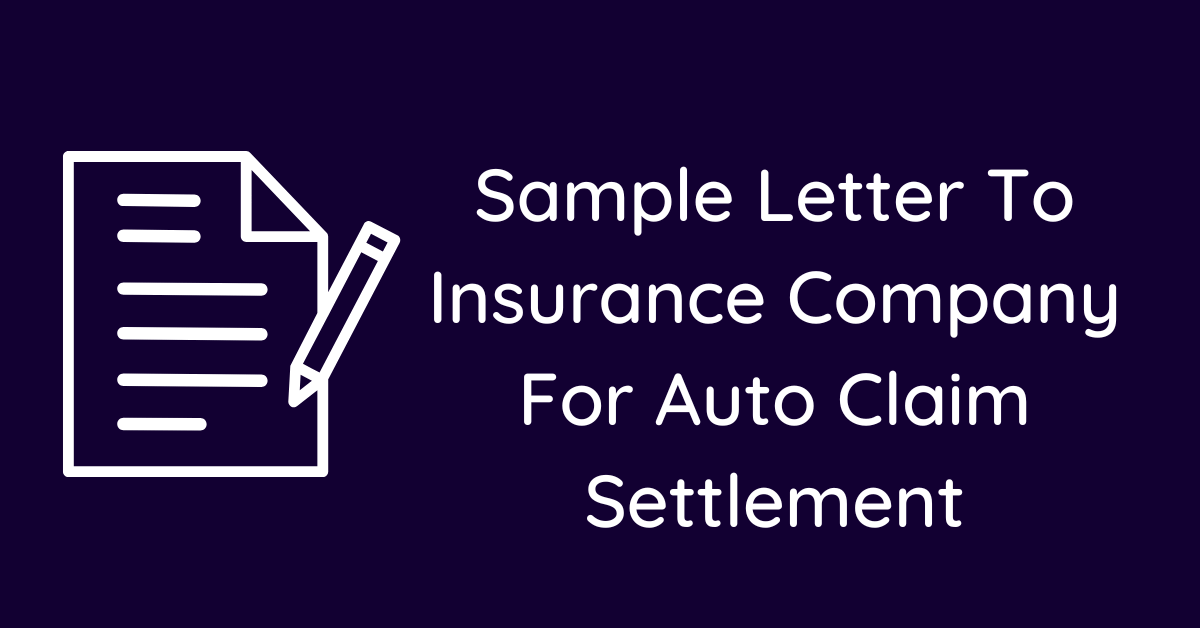 Sample Letter To Insurance Company For Auto Claim Settlement