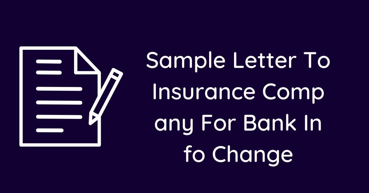 Sample Letter To Insurance Company For Bank Info Change