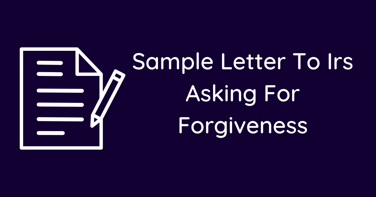 Sample Letter To Irs Asking For Forgiveness