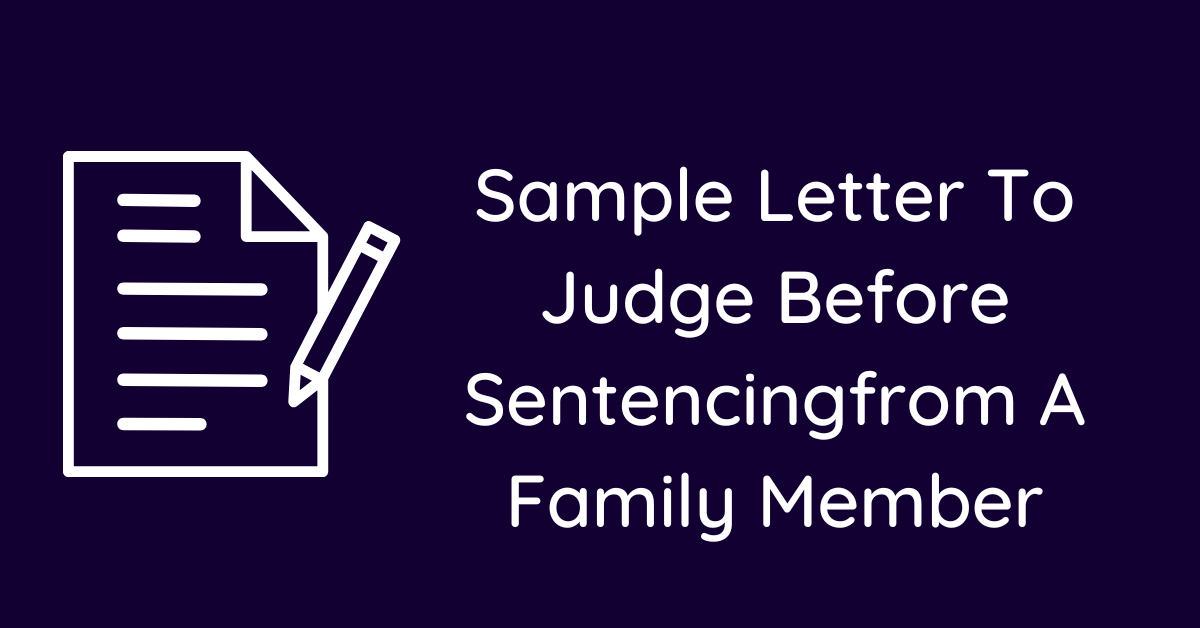 Sample Letter To Judge Before Sentencingfrom A Family Member